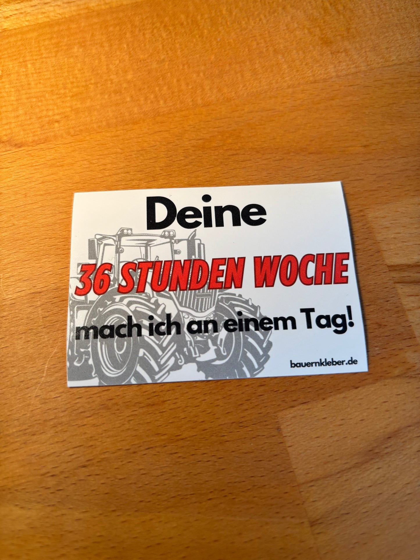 Sticker "deine 36 Stunden Woche mach ich an einem Tag!"