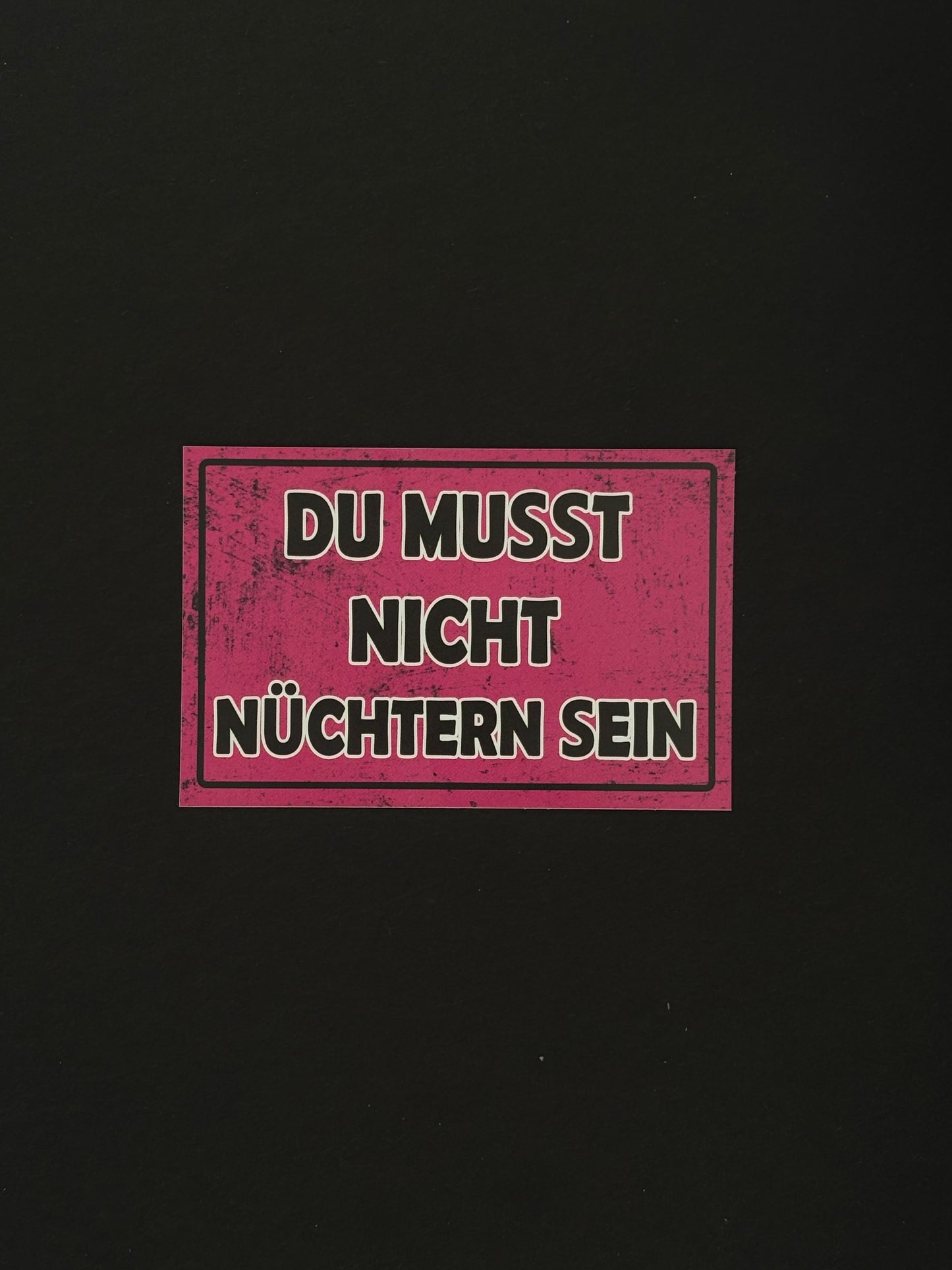 Sticker "Du musst nicht Nüchtern sein"