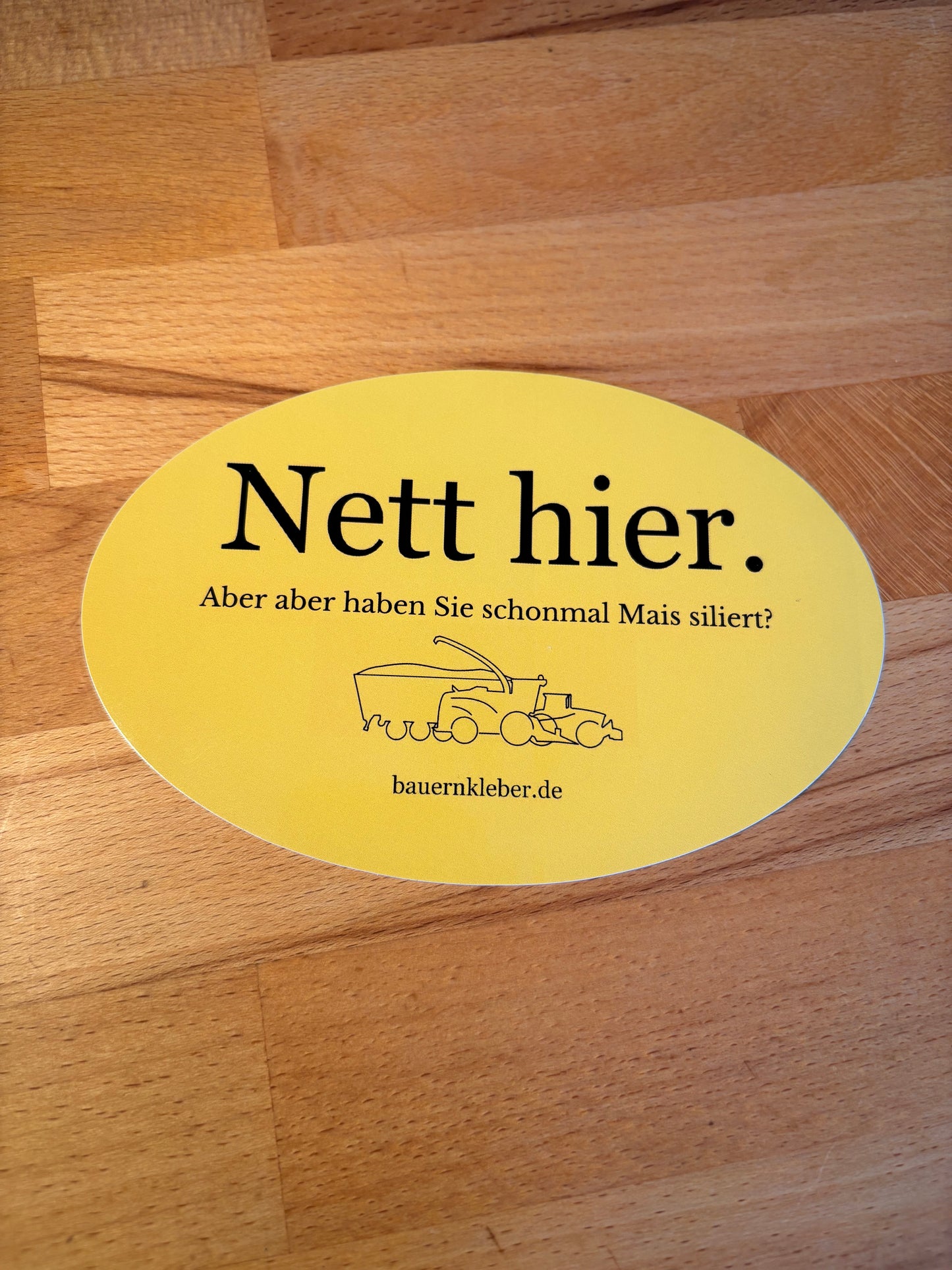 Sticker "Nett hier. Aber haben Sie schonmal Mais siliert?"