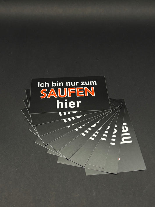 Sticker "Nur zum Saufen hier"