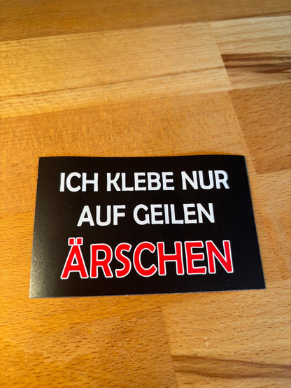 Sticker "Ich klebe nur auf geilen Ärschen"