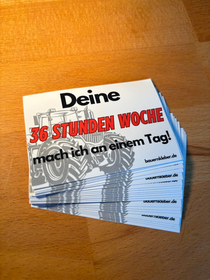 Sticker "deine 36 Stunden Woche mach ich an einem Tag!"