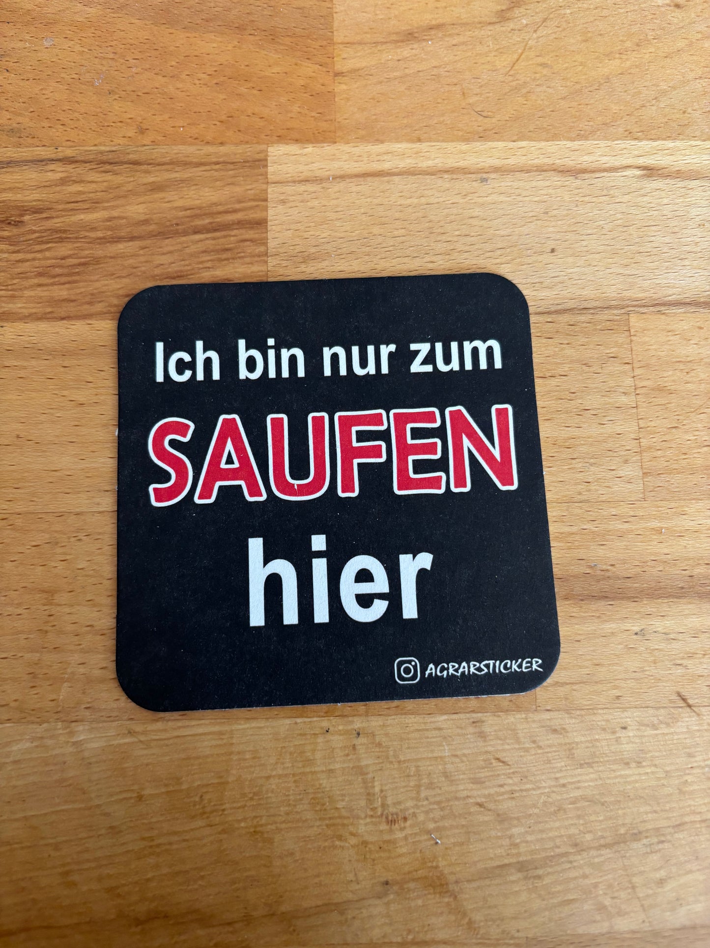 Bierdeckel "Ich bin nur zum Saufen hier"